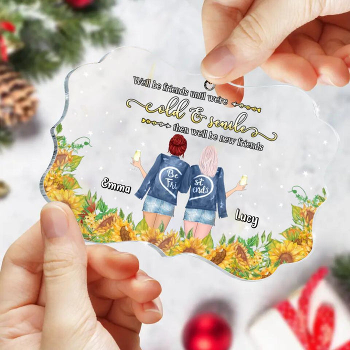Personalized Friend Acrylic Rectangle Ornament - Christmas Gift Idea For Friends/Besties - We'll Be Friends Until We're Old & Senile Then We'll Be New Friends