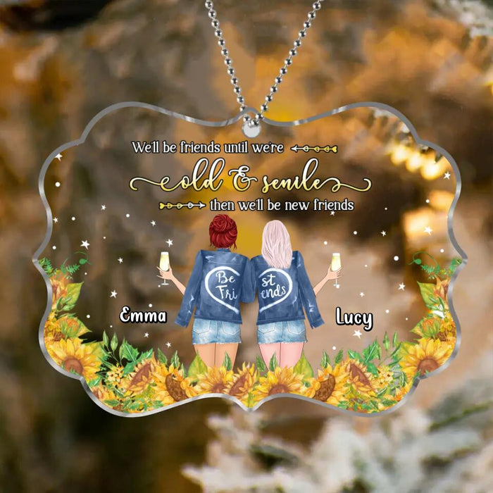Personalized Friend Acrylic Rectangle Ornament - Christmas Gift Idea For Friends/Besties - We'll Be Friends Until We're Old & Senile Then We'll Be New Friends