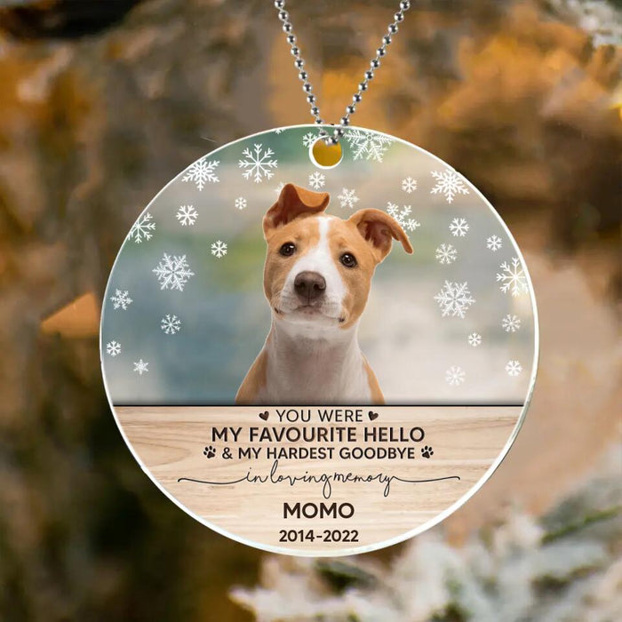 Personalized Memorial Pet Photo Acrylic Ornament - Memorial Gift Idea For Pet Lovers - You Were My Favourite Hello & My Hardest Goodbye