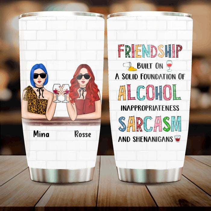 Personalized Friend Tumbler - Gift Idea For Friends/Besties - Up to 4 People - Friendship Built On A Solid Foundation Of Alcohol Inappropriateness Sarcasm And Shenanigans