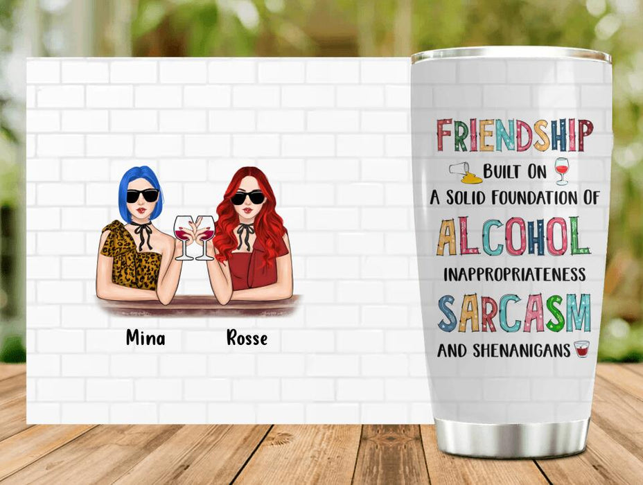Personalized Friend Tumbler - Gift Idea For Friends/Besties - Up to 4 People - Friendship Built On A Solid Foundation Of Alcohol Inappropriateness Sarcasm And Shenanigans