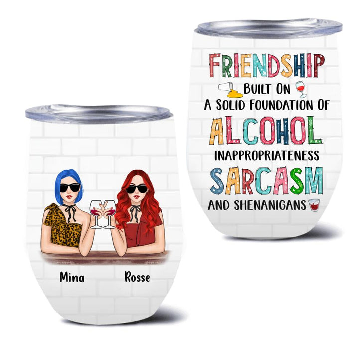 Personalized Friend Wine Tumbler - Gift Idea For Friends/Besties - Up to 4 People - Friendship Built On A Solid Foundation Of Alcohol Inappropriateness Sarcasm And Shenanigans