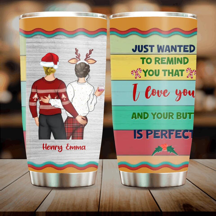 Personalized Christmas Couple Tumbler - Christmas Gift Idea For Couple - Just Wanted To Remind You That I Love You And Your Butt Is Perfect