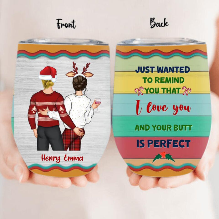 Personalized Christmas Couple Wine Tumbler - Christmas Gift Idea For Couple - Just Wanted To Remind You That I Love You And Your Butt Is Perfect