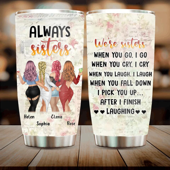 Personalized Besties/Sisters Tumbler - Gift Idea For Friends/Besties/Sisters - Up to 4 Girls - When You Go I Go When You Cry I Cry