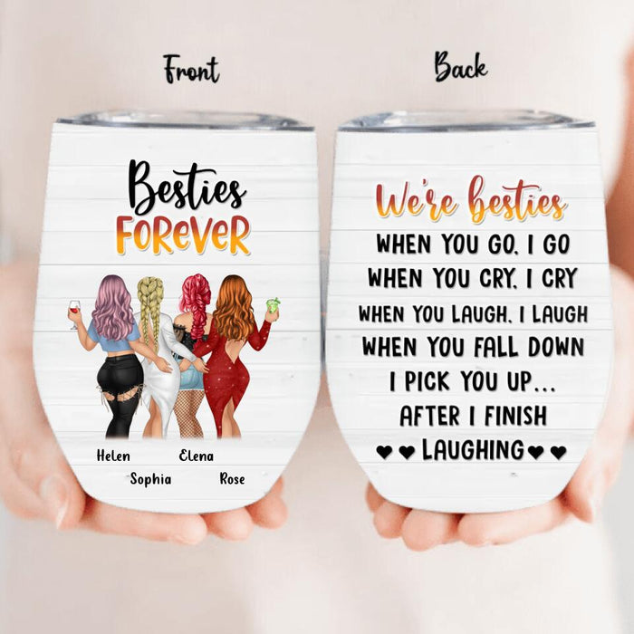 Personalized Besties/Sisters Wine Tumbler - Gift Idea For Friends/Besties/Sisters - Up to 4 Girls - When You Go I Go When You Cry I Cry