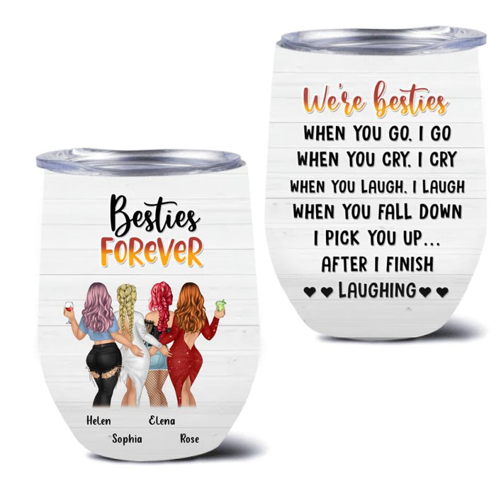 Personalized Besties/Sisters Wine Tumbler - Gift Idea For Friends/Besties/Sisters - Up to 4 Girls - When You Go I Go When You Cry I Cry