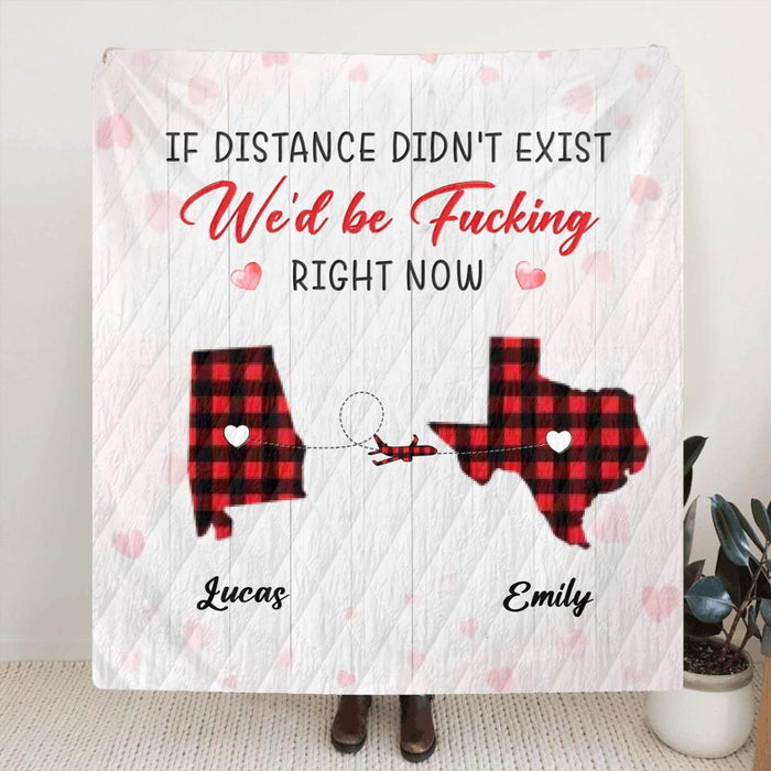 Personalized State Map Fleece Throw Blanket/Quilt/Pillow Cover - Gift Idea For Couple/Friends - If Distance Didn't Exist We'd Be Fucking Right Now