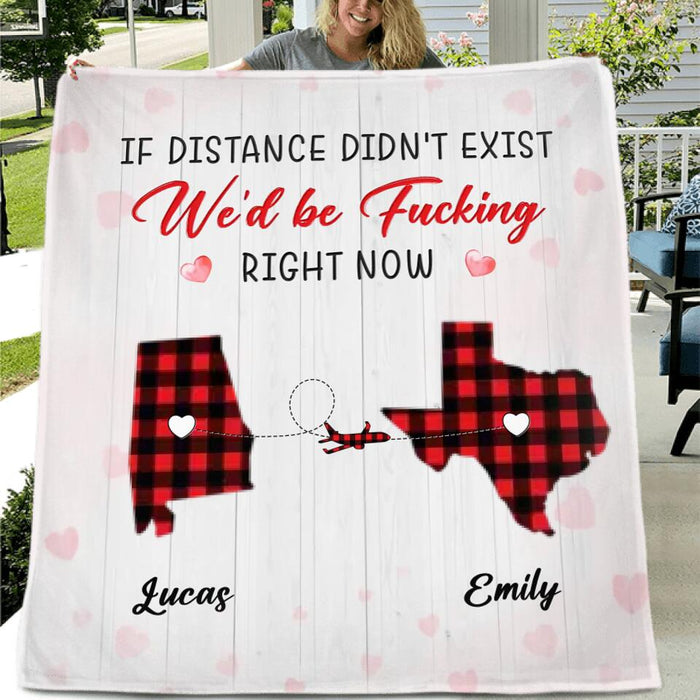 Personalized State Map Fleece Throw Blanket/Quilt/Pillow Cover - Gift Idea For Couple/Friends - If Distance Didn't Exist We'd Be Fucking Right Now
