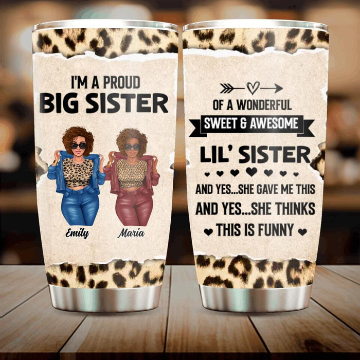 Personalized Friend Tumbler - Gift Idea For Best Friend - I'm A Proud Big Sister Of A Wonderful Sweet & Awesome Lil' Sister