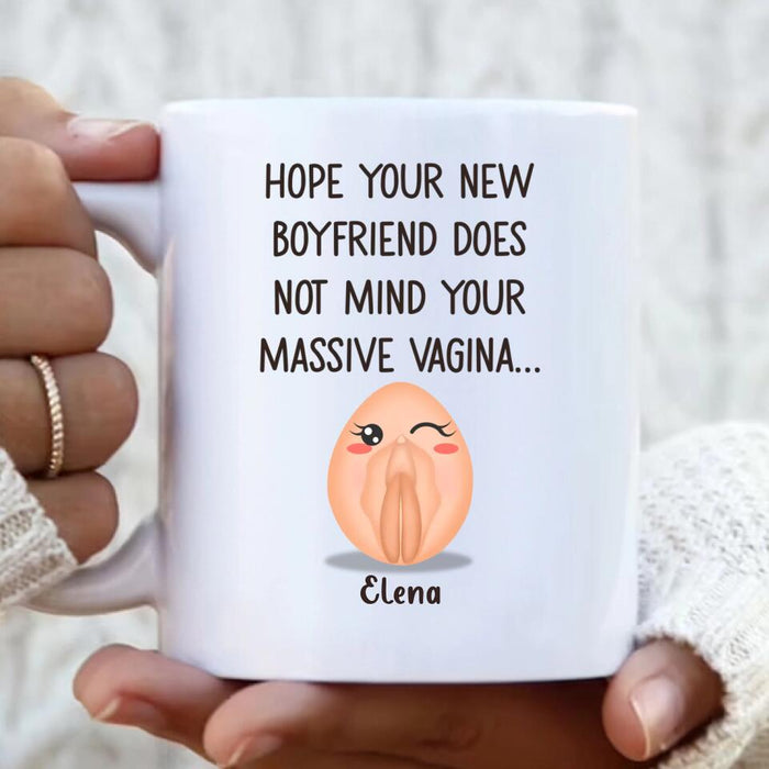 Personalized Funny Vagina Coffee Mug - Birthday/Valentine's Gift Idea - Hope Your New Boyfriend Does Not Mind Your Massive Vagina