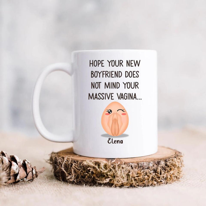 Personalized Funny Vagina Coffee Mug - Birthday/Valentine's Gift Idea - Hope Your New Boyfriend Does Not Mind Your Massive Vagina
