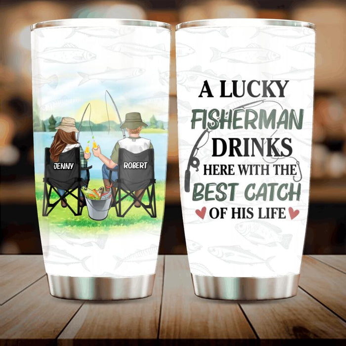 Personalized Fishing Couple Tumbler - Gift Idea For Couple/Fishing Lovers - A Lucky Fisherman Drinks Here With The Best Catch Of His Life