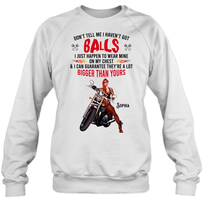 Personalized Biker Girl T-shirt/Long Sleeve/Sweatshirt/Hoodie - Gift Idea For Girl/Biker/Motorcycle Lover - Don't Tell Me I Haven't Got Balls