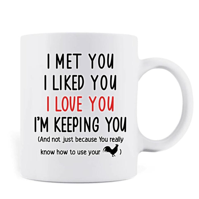 Personalized Coffee Mug - Valentine's Day Gift For Husband And Wife - I Met You I Liked You I Love You I'm Keeping You