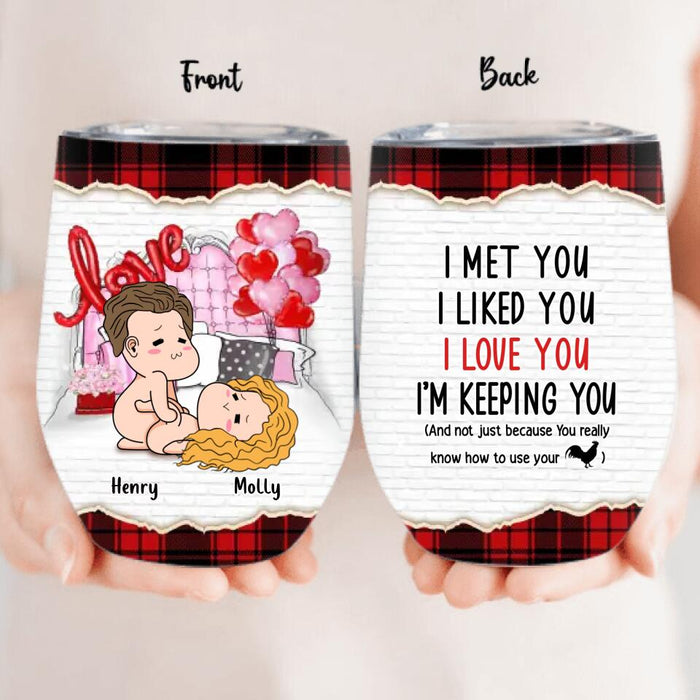 Personalized Wine Tumbler - Valentine's Day Gift For Husband And Wife - I Met You I Liked You I Love You I'm Keeping You