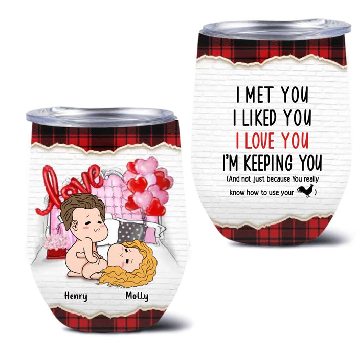 Personalized Wine Tumbler - Valentine's Day Gift For Husband And Wife - I Met You I Liked You I Love You I'm Keeping You