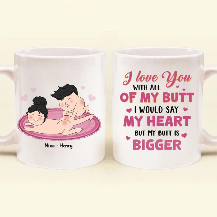 Personalized Coffee Mug - Valentine's Day Gift For Him/Her- I Love You With All Of My Butt