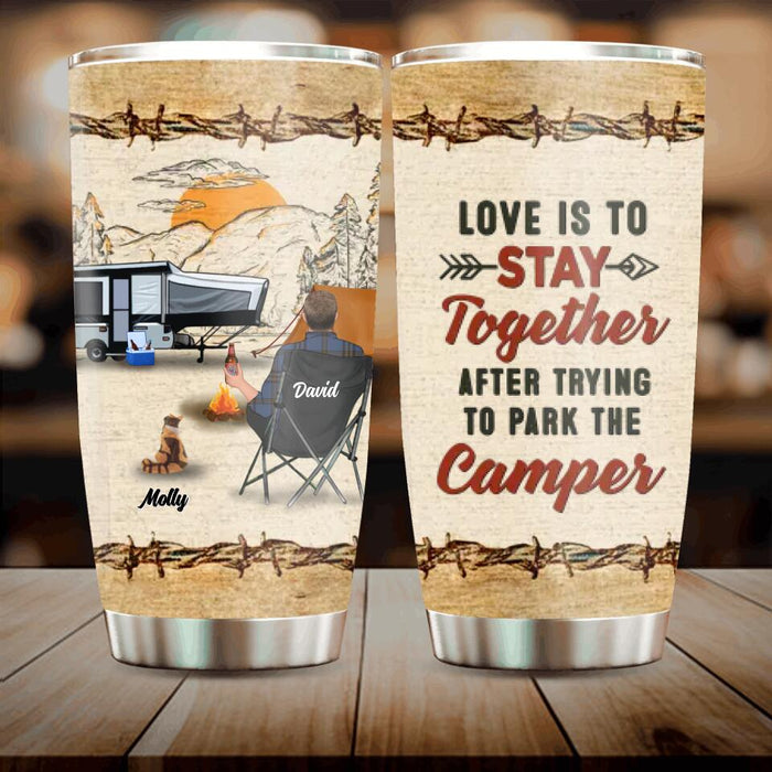 Personalized Camping Tumbler - Gift Idea For Camping Lovers - Up to 2 People & 5 Pets - Love Is To Stay Together After Trying To Park The Camper