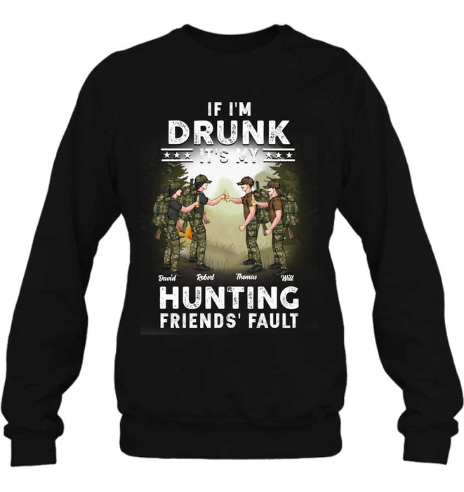 Personalized Hunting Friends Drinking T-shirt/Long Sleeve/Sweatshirt/Hoodie - Up to 4 People - Gift Idea For Friends/Couple/Drinking/Hunting Lovers - If I'm Drunk It's My hunting Friends' Fault