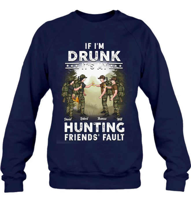 Personalized Hunting Friends Drinking T-shirt/Long Sleeve/Sweatshirt/Hoodie - Up to 4 People - Gift Idea For Friends/Couple/Drinking/Hunting Lovers - If I'm Drunk It's My hunting Friends' Fault