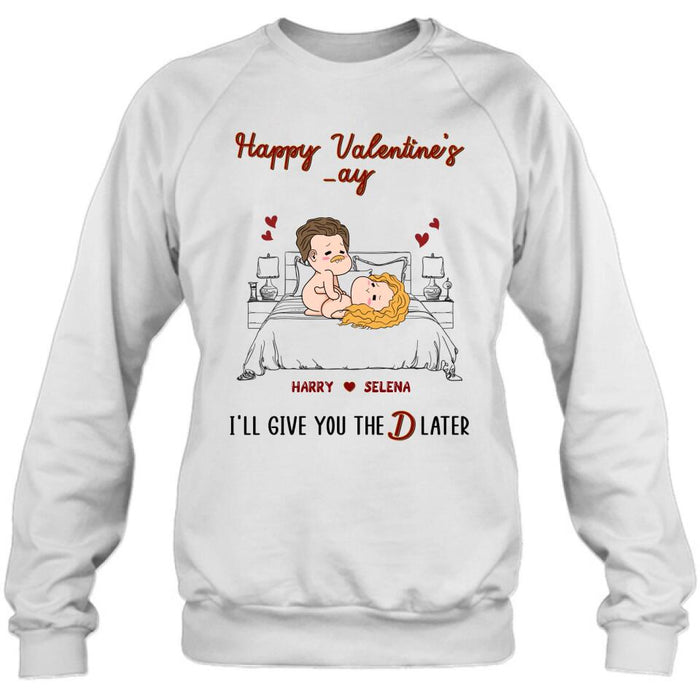 Custom Personalized T-shirt/ Long Sleeve/ Sweatshirt/ Hoodie - Gift For Her/ Valentine's Day Gift - Happy Valentine's _ay I'll Give You The D Later