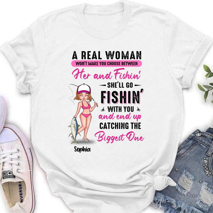 Personalized Fishing Girl Shirt/Hoodie/Long Sleeve/Sweatshirt - Gift Idea For Fishing Lovers - A Real Woman Won't Make You Choose Between Her And Fishin'