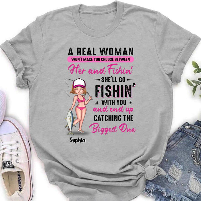 Personalized Fishing Girl Shirt/Hoodie/Long Sleeve/Sweatshirt - Gift Idea For Fishing Lovers - A Real Woman Won't Make You Choose Between Her And Fishin'