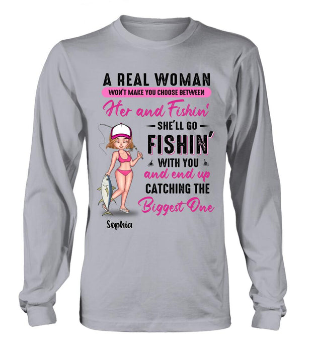 Personalized Fishing Girl Shirt/Hoodie/Long Sleeve/Sweatshirt - Gift Idea For Fishing Lovers - A Real Woman Won't Make You Choose Between Her And Fishin'
