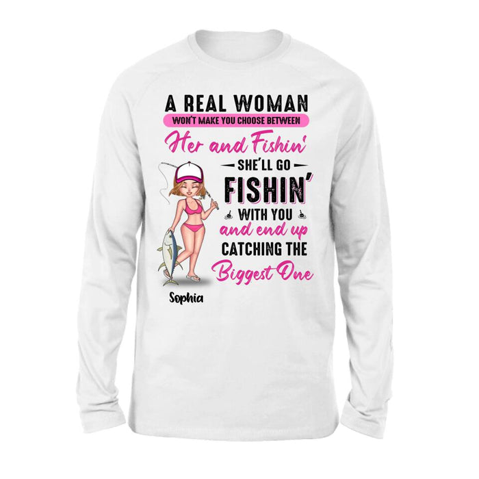 Personalized Fishing Girl Shirt/Hoodie/Long Sleeve/Sweatshirt - Gift Idea For Fishing Lovers - A Real Woman Won't Make You Choose Between Her And Fishin'