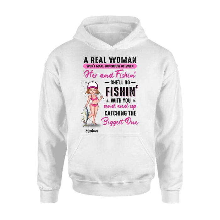 Personalized Fishing Girl Shirt/Hoodie/Long Sleeve/Sweatshirt - Gift Idea For Fishing Lovers - A Real Woman Won't Make You Choose Between Her And Fishin'