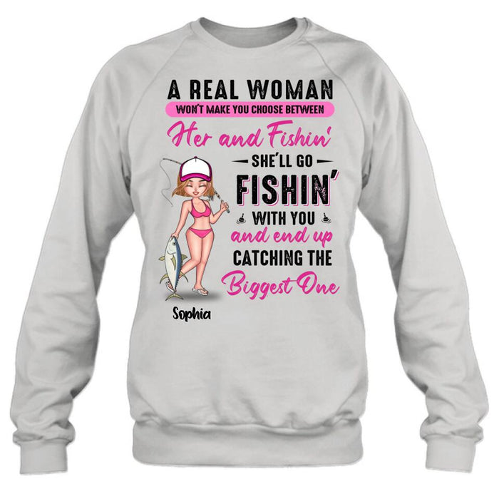 Personalized Fishing Girl Shirt/Hoodie/Long Sleeve/Sweatshirt - Gift Idea For Fishing Lovers - A Real Woman Won't Make You Choose Between Her And Fishin'