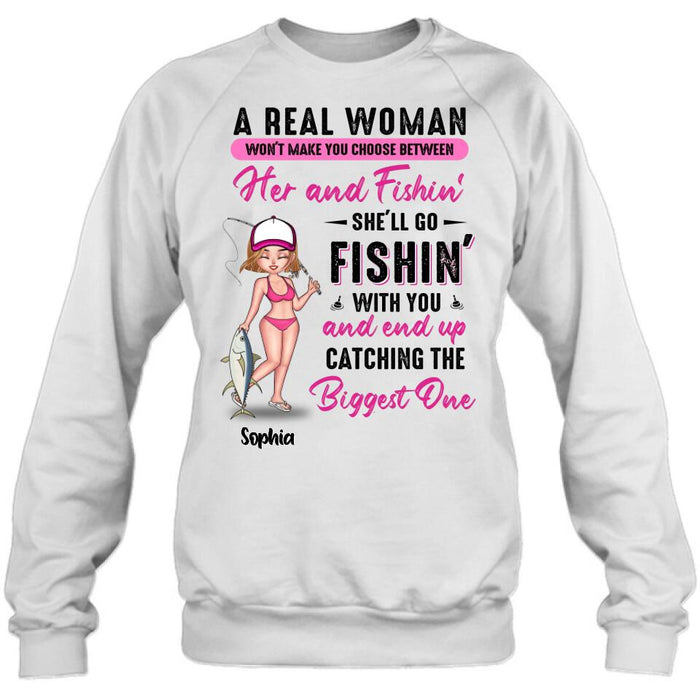 Personalized Fishing Girl Shirt/Hoodie/Long Sleeve/Sweatshirt - Gift Idea For Fishing Lovers - A Real Woman Won't Make You Choose Between Her And Fishin'