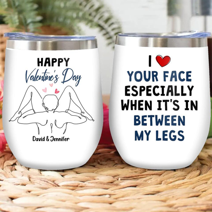 Personalized Valentines Wine Tumbler - Valentines Gift Idea For Him - I Love Your Face Especially When It's In Between My Legs