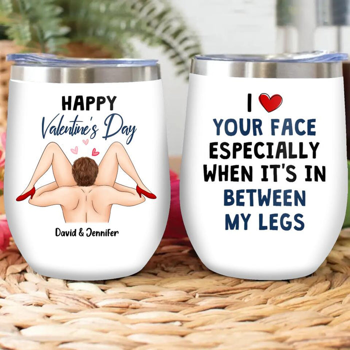 Personalized Wine Tumbler - Valentine's Day Gift Idea For Him - I Love Your Face Especially When It's In Between My Legs