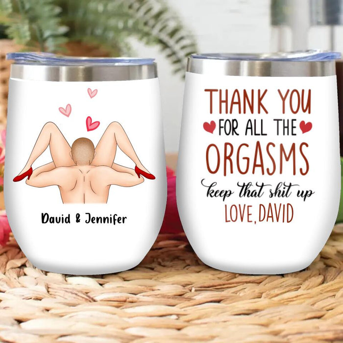 Personalized Wine Tumbler - Anniversary Gift Idea For Him/Her - Thank You For All The Orgasms Keep That Shit Up