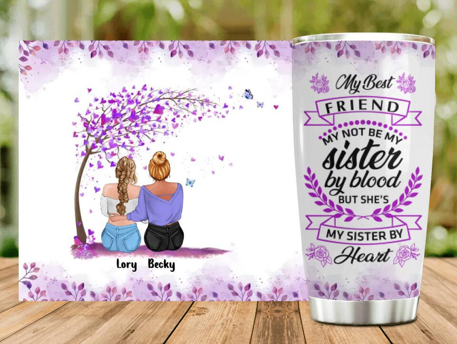 Personalized Best Friend Tumbler - Gift Idea For Besties/Friends - My Best Friend May Not Be My Sister By Blood But She's My Sister By Heart