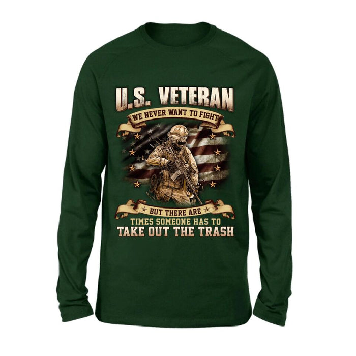 Personalized Veteran T-shirt/Long Sleeve/Sweatshirt/Hoodie - Gift Idea For Veteran - U.S. Veteran We Never Want To Fight But There Are Times Someone Has To Take Out The Trash