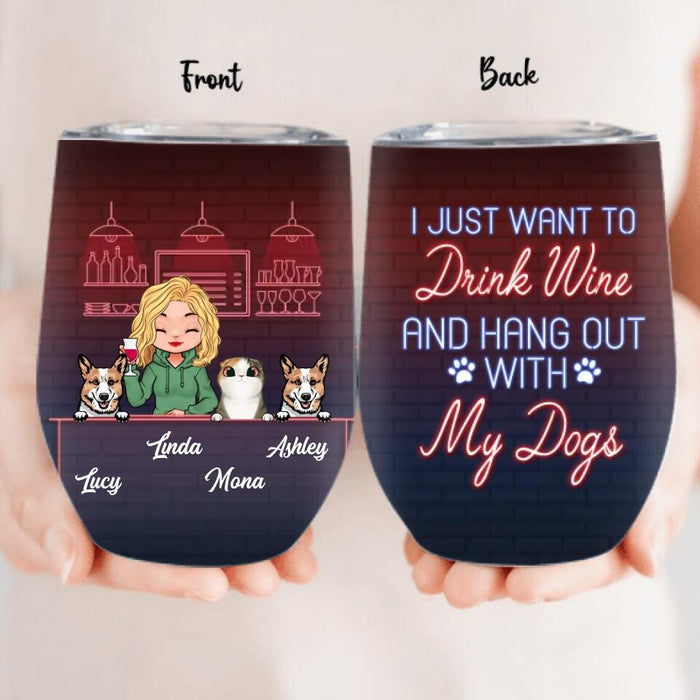 Personalized Dog/Cat Mom Wine Tumbler - Gift Idea For Cat/Dog Lovers - Up to 3 Cat/Dogs - I Just Want To Drink Wine And Hang Out With My Dogs
