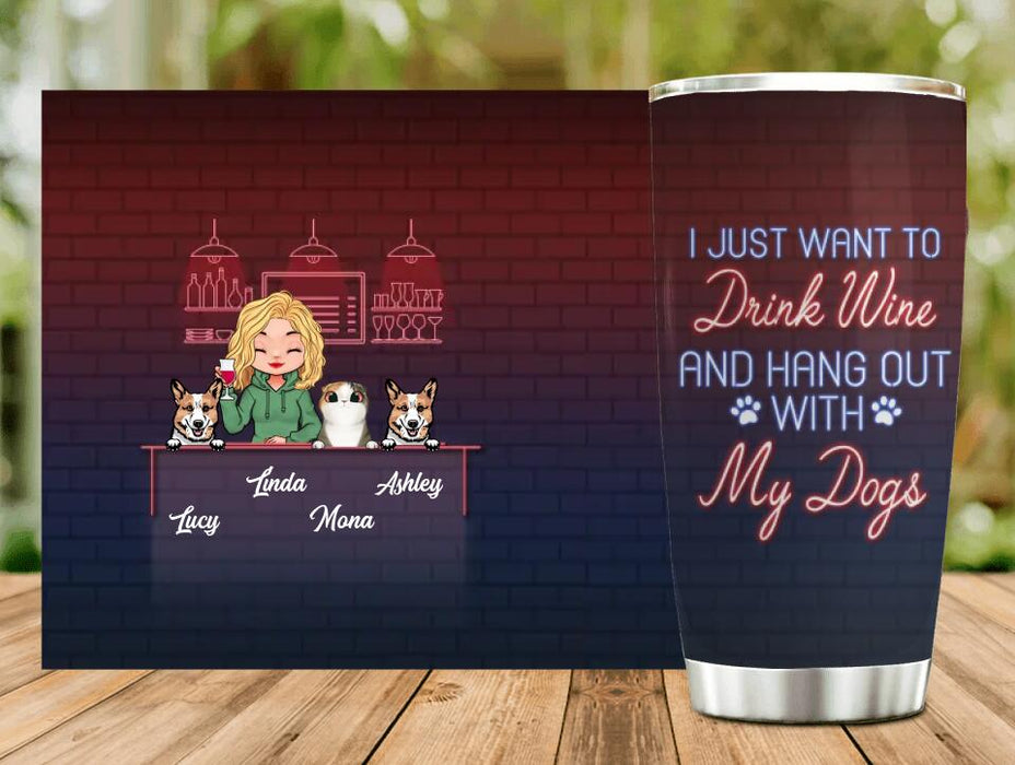 Personalized Dog/Cat Mom Tumbler - Gift Idea For Cat/Dog Lovers - Up to 3 Cat/Dogs - I Just Want To Drink Wine And Hang Out With My Dogs
