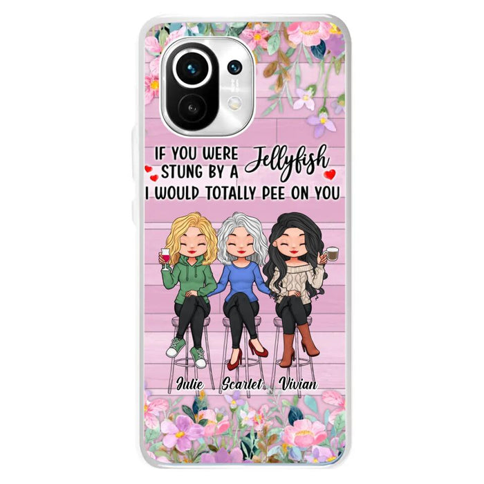 Personalized Besties Phone Case - Up to 3 Girls - Gift Idea For Friends/Besties/Sisters - If You Were Stung By A Jellyfish I Would Totally Pee On You  - Case for Xiaomi/Oppo/Huawei