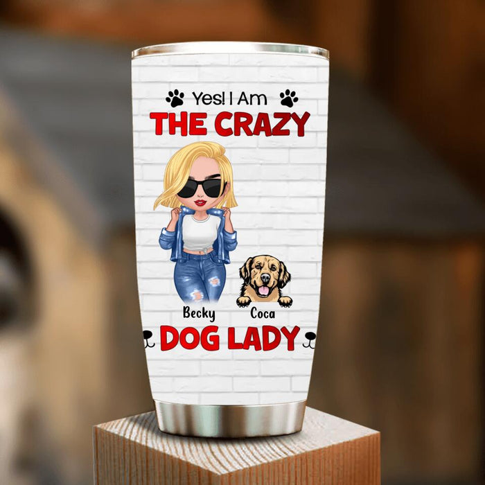Personalized Dog Lady Tumbler - Gift Idea For Dog Lover - Up to 4 Dogs - Yes! I Am The Crazy Dog Lady