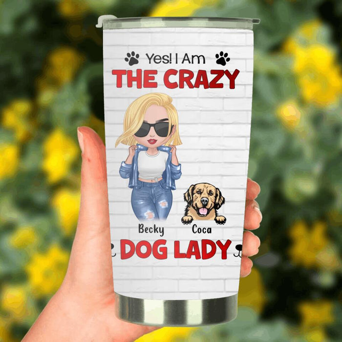Personalized Dog Lady Tumbler - Gift Idea For Dog Lover - Up to 4 Dogs - Yes! I Am The Crazy Dog Lady