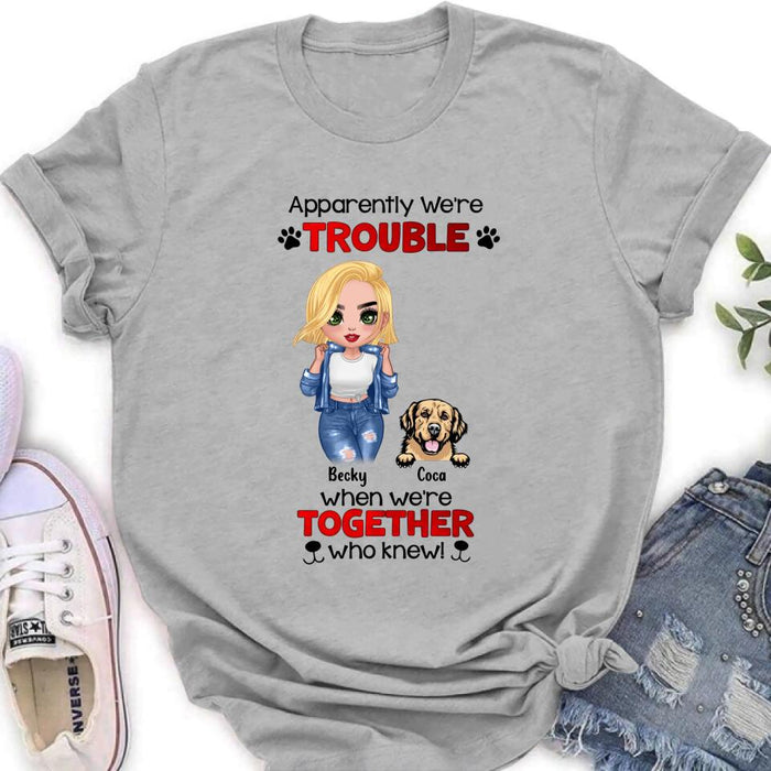 Personalized Dog Lady T-shirt/Long Sleeve/Sweatshirt/Hoodie - Gift Idea For Dog Lover - Up to 4 Dogs - Apparently We're Trouble When We're Together Who Knew