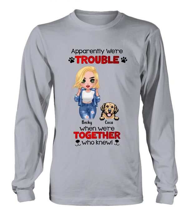 Personalized Dog Lady T-shirt/Long Sleeve/Sweatshirt/Hoodie - Gift Idea For Dog Lover - Up to 4 Dogs - Apparently We're Trouble When We're Together Who Knew