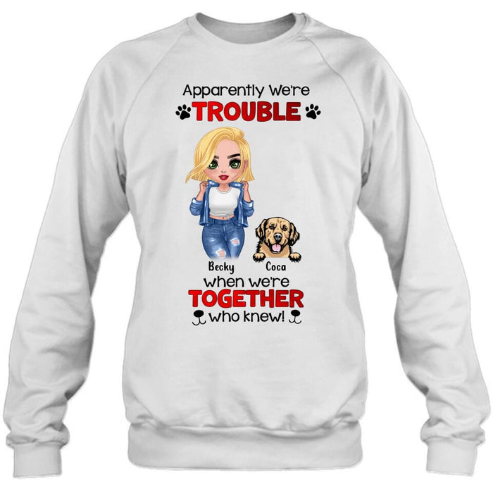 Personalized Dog Lady T-shirt/Long Sleeve/Sweatshirt/Hoodie - Gift Idea For Dog Lover - Up to 4 Dogs - Apparently We're Trouble When We're Together Who Knew