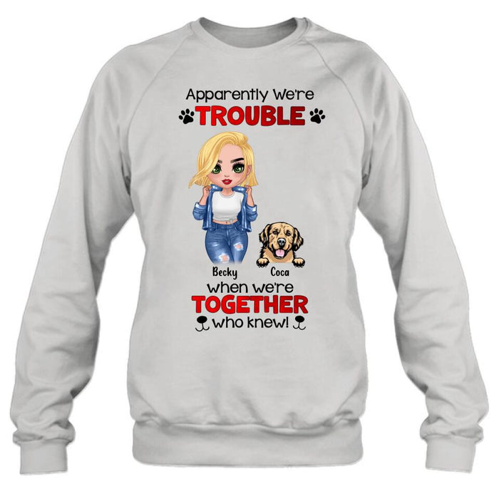 Personalized Dog Lady T-shirt/Long Sleeve/Sweatshirt/Hoodie - Gift Idea For Dog Lover - Up to 4 Dogs - Apparently We're Trouble When We're Together Who Knew