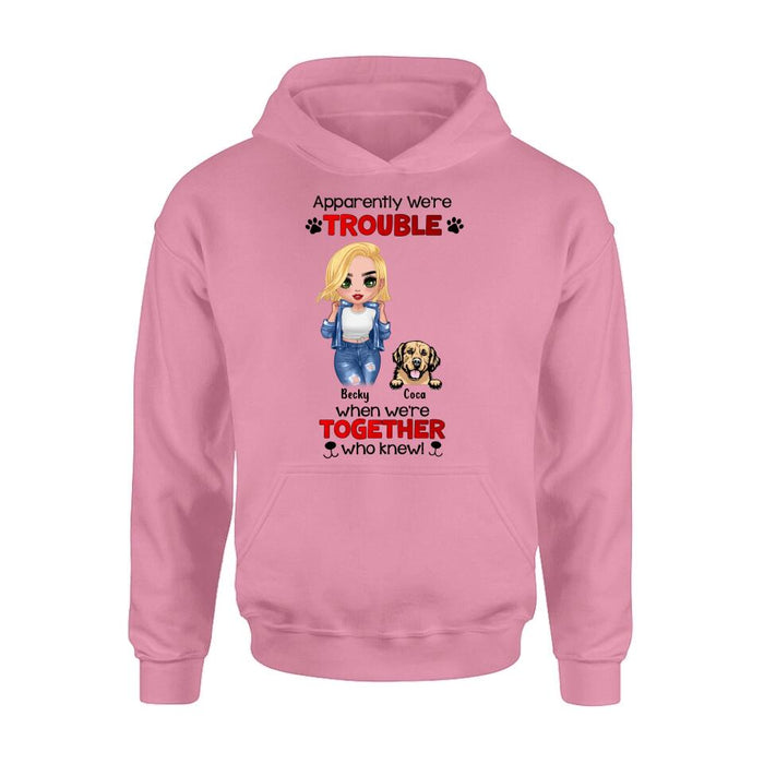 Personalized Dog Lady T-shirt/Long Sleeve/Sweatshirt/Hoodie - Gift Idea For Dog Lover - Up to 4 Dogs - Apparently We're Trouble When We're Together Who Knew