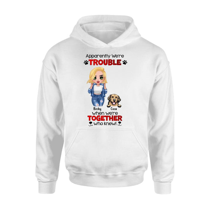 Personalized Dog Lady T-shirt/Long Sleeve/Sweatshirt/Hoodie - Gift Idea For Dog Lover - Up to 4 Dogs - Apparently We're Trouble When We're Together Who Knew