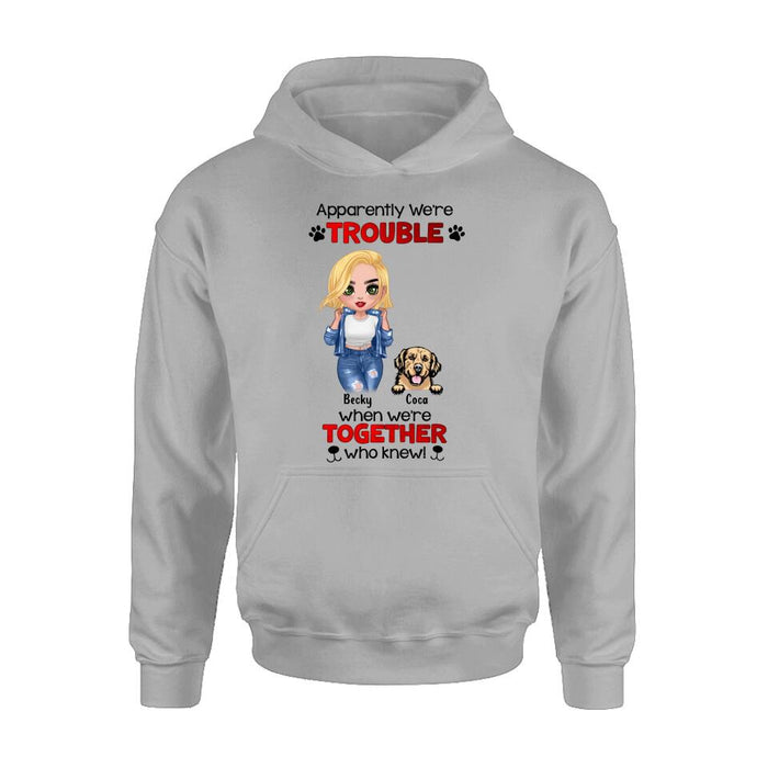 Personalized Dog Lady T-shirt/Long Sleeve/Sweatshirt/Hoodie - Gift Idea For Dog Lover - Up to 4 Dogs - Apparently We're Trouble When We're Together Who Knew